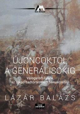 Újoncoktól a generálisokig. Válogatott írások az újkori hadtörténelem témaköréből